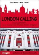 Luca Manes, Max Troiani - London calling. La storia dell'Arsenal e di un secolo e mezzo di football all'ombra del Big Ben