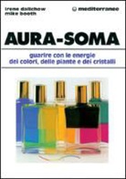 Mike Booth, Irene Dalichow - Aura-soma. Guarire con l'energia dei colori, delle piante e dei cristalli