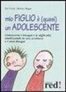 Evi Crotti, Alberto Magni - Mio figlio è (quasi) un adolescente. Conoscerne i bisogni e le difficoltà analizzando la sua scrittura e i suoi disegni