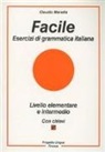 Claudio Manella - Facile. Esercizi di grammatica italiana