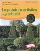 Dorothée Waechter - La potatura artistica degli arbusti. L'antica arte dei giardini all'italiana