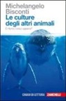 Michelangelo Bisconti - Le culture degli altri animali. È Homo l'unico sapiens?