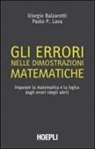 Giorgio Balzarotti, Paolo P. Lava - Gli errori nelle dimostrazioni matematiche. Imparare la matematica e la logica dagli errori (degli altri)