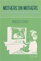 Rebecca Feasey - Mothers on Mothers