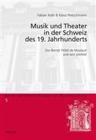 Kolb, Fabian Kolb, Klaus Pietschmann - Musik und Theater in der Schweiz des 19. Jahrhunderts