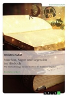 Christine Sukal - Märchen, Sagen und Legenden im Hörbuch. Wie Hörbuchverlage mit der Tradition des Erzählens umgehen