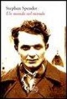 Stephen Spender - Un mondo nel mondo