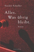 Sandra Schaller - Alles. Was übrig bleibt.