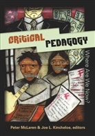 Joe L. Kincheloe, L Kincheloe, L Kincheloe, Joe L Kincheloe, McLaren, Pete McLaren... - Critical Pedagogy: Where Are We Now?