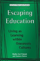 Gustavo Esteva, Gustav Esteva Figueroa, Gustavo Esteva Figueroa, Madh Prakash, Madhu Prakash, Madhu Suri Prakash - Escaping Education