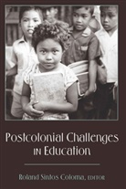 Roland Sintos Coloma, Rolan Sintos Coloma, Roland Sintos Coloma - Postcolonial Challenges in Education