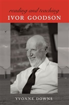 Yvonne Downs - Reading and Teaching Ivor Goodson