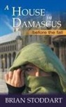 Brian Stoddart - A House in Damascus