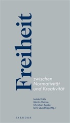 Isolde Eckle, Martin Heinze, Christian Kupke, Dirk Quadflieg - Freiheit zwischen Normativität und Kreativität