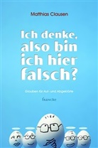 Matthias Clausen - Ich denke, also bin ich hier falsch?