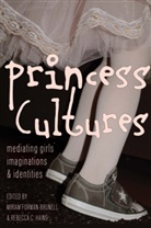 Miriam Forman-Brunell, Rebecca C. Hains - Princess Cultures