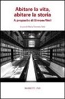 M. Concetta Sala, M. C. Sala - Abitare la vita, abitare la storia. A proposito di Simone Weil