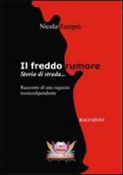 Nicola Rampin, M. Mariani - Il freddo rumore. Storia di strada... Ediz. integrale