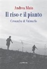 Andrea Maia - Il riso e il pianto. Cronache di Valmerlo