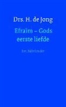 H. De Jong - Efraïm - gods eerste liefde