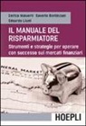 Saverio Berlinzani, Edoardo Liuni, Enrico Malverti - Il manuale del risparmiatore. Strumenti e strategie per operare con successo sui mercati finanziari