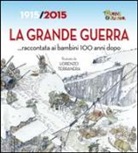 Cinzia Rando, L. Terranera - La Grande Guerra... raccontata ai bambini 100 anni dopo. 1915-2015
