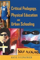 Katie Fitzpatrick - Critical Pedagogy, Physical Education and Urban Schooling