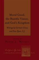 Germain Grisez, Peter Ryan, Joseph Prud'Homme, Peter J. Weigel - Moral Good, the Beatific Vision, and God's Kingdom
