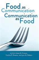 Janet M. Cramer, Carlnita P. Greene, Lynn M. Walters - Food as Communication- Communication as Food