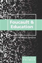 Gail McNicol Jardine - Foucault and Education Primer