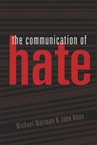 John Haas, Michae Waltman, Michael Waltman - The Communication of Hate