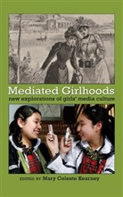 Mar Celeste Kearney, Mary Celeste Kearney, Mary Celeste Kearney, R Mazzarella - Mediated Girlhoods