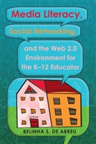 Belinha S. De Abreu, Belinha S. De Abreu - Media Literacy, Social Networking, and the Web 2.0 Environment for the K-12 Educator