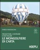 Enrico Maddalena - Progettare, costruire e far volare le mongolfiere di carta. Con CD-ROM