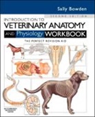 Sally J Bowden, Sally J. Bowden, Bowden Sally J. - Introduction to Veterinary Anatomy and Physiology Workbook