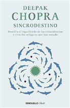 Deepak Chopra - Sincrodestino; The Spontaneus Fulfillment of Desire: Harnessing The