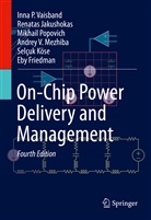 Eby Friedman, Eby G. Friedman, Renata Jakushokas, Renatas Jakushokas, Selçuk Köse, Andrey V. Mezhiba... - On-Chip Power Delivery and Management