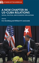 Eri Hershberg, Eric Hershberg, William M. LeoGrande, M LeoGrande, M LeoGrande - A New Chapter in US-Cuba Relations