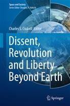 Charle Cockell, Charles Cockell, Charles S. Cockell - Dissent, Revolution and Liberty Beyond Earth