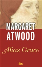 Margaret Atwood, Margaret Eleanor Atwood - Alias Grace/ Alias Grace