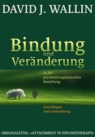 David J Wallin, David J. Wallin - Bindung und Veränderung in der psychotherapeutischen Beziehung