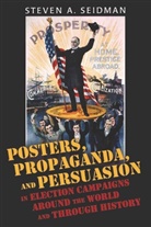 Steven A Seidman, Steven A. Seidman - Posters, Propaganda, and Persuasion in Election Campaigns Around the World and Through History
