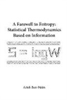 Arieh Ben-Naim, Arieh Ben-Naim, Arieh (Hebrew Univ Of Jerusalem Ben-naim, Arieh (The Hebrew Univ Of Jerusalem Ben-naim - FAREWELL TO ENTROPY,A