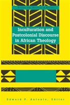Edward P Antonio, Edward P. Antonio, Edwar P Antonio, Edward P Antonio - Inculturation and Postcolonial Discourse in African Theology