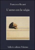 Francesco Recami - L'uomo con la valigia