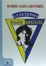 Enrique Alcina Echeverría - Mágico González, la leyenda