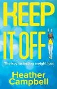 Heather Campbell - Keep It Off!: The Key To Lasting Weight Loss