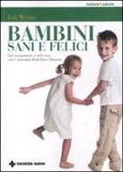 Jan White - Bambini sani e felici. Dal concepimento ai sette anni con le australian bush flower essences