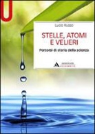 Lucio Russo - Stelle, atomi e velieri. Percorsi di storia della scienza