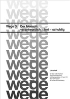 Horst Gorbauch, Elisabeth Grünbeck, Albrecht Rieder, Horst Gorbauch - Wege - für den katholischen Religionsunterricht - Bd.3: Der Mensch: verantwortlich - frei - schuldig. Schülerheft